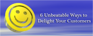 6 Unbeatable Ways to Delight Your Customers