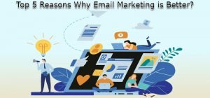 Top 5 Reasons Why Email Marketing is Better